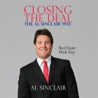 Closing the Deal Lib/E: The Al Sinclair Way: Real Estate Made Easy By Al Sinclair, Al Sinclair (Read by) Cover Image