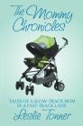 The Mommy Chronicles: Tales of a Slow-Track Mom in a Fast-Track Lane By Leslie Tonner Cover Image