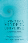 Living in a Mindful Universe: A Neurosurgeon's Journey into the Heart of Consciousness Cover Image