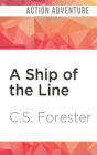 A Ship of the Line By C. S. Forester, Christian Rodska (Read by) Cover Image