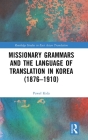 Missionary Grammars and the Language of Translation in Korea (1876-1910) By Pawel Kida Cover Image