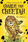 A Day In The Life Of Charlie The Cheetah By Neil Robins Cover Image