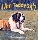 I Am Teddy 24/7 By Jack Barratt Cover Image