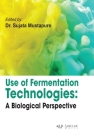 Use of Fermentation Technologies: A Biological Perspective By Sujata Mustapure (Editor) Cover Image
