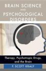 Brain Science and Psychological Disorders: New Perspectives on Psychotherapeutic Treatment By F. Scott Kraly Cover Image