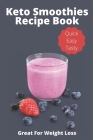 Keto Smoothies Recipe Book: Ketogenic Cookbook Of Healthy Delicious Quick And Easy Drinks To Loss Weight Plus Burn Fat By Rachel Peg Cover Image