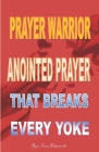 Prayer Warrior: Anointed Prayer That Breaks Every Yoke Cover Image