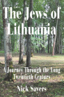 The Jews of Lithuania: A Journey Through the Long Twentieth Century Cover Image