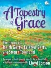 A Tapestry of Grace: The Hymns of Keith Getty, Kristyn Getty, and Stuart Townend Arranged for Instrumental Solo (C, BB or Bass Clef) with P By Various (Composer) Cover Image