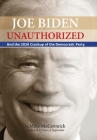 Joe Biden Unauthorized: And the 2020 Crackup of the Democratic Party Cover Image