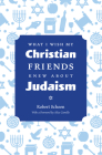 What I Wish My Jewish Friends Knew About Christianity By Robert Schoen, Alice Camille (Foreword by) Cover Image