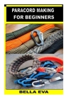 Paracord Making for Beginners By Bella Eva Cover Image