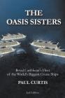 The Oasis Sisters: Royal Caribbean's Fleet of the World's Biggest Cruise Ships By Paul Curtis Cover Image