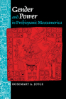 Gender and Power in Prehispanic Mesoamerica By Rosemary A. Joyce Cover Image