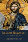 Jesus of Nazareth: A Deluded Messiah By Albertus Pretorius Cover Image