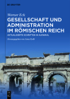 Gesellschaft und Administration im Römischen Reich By Werner Eck, Anne Kolb (Editor) Cover Image