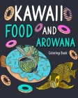 Kawaii Food and Arowana Coloring Book: Relaxation, Painting Menu Cute, and Animal Pictures Pages By Paperland Cover Image