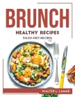 Brunch Healthy Recipes: Paleo-Diet Recipes By Walter L Lamar Cover Image