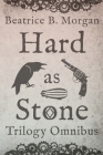 Hard as Stone Trilogy Omnibus By Beatrice B. Morgan Cover Image