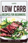 Super Low Carb Recipes For Beginners Cover Image