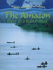 The Amazon: River in a Rain Forest By Molly Aloian Cover Image