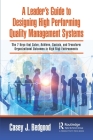 A Leader's Guide to Designing High Performing Quality Management Systems: The 7 Keys that Solve, Achieve, Sustain, and Transform Organizational Outcom Cover Image