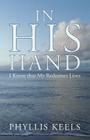 In His Hand: I Know That My Redeemer Lives By Phyllis Keels Cover Image