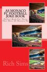 AS MONACO FC Football Joke Book: Perfect Book For Those That Hate AS Monaco FC Cover Image