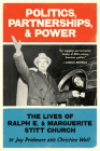 Politics, Partnerships, & Power: The Lives of Ralph E. and Marguerite Stitt Church By Christine Wolf, Jay Pridmore Cover Image