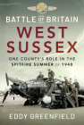 Battle of Britain, West Sussex: One County's Role in the Spitfire Summer of 1940 Cover Image