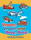 Vroom, Vroom and Beep, Beep!: Coloring Book Vehicles By Jupiter Kids Cover Image