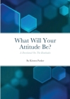 What Will Your Attitude Be? Cover Image