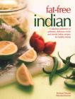 Fat-Free Indian: A Fabulous Collection of Authentic, Delicious No-Fat and Low-Fat Indian Recipes for Healthy Eating Cover Image