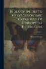 Index Of Species To Kirby's Synonymic Catalogue Of Lepidoptera Heterocera; Volume 1 Cover Image