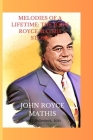 Melodies of a Lifetime: : The John Royce Mathis Story By Joshua J. Hollenbeck Cover Image