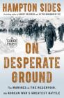 On Desperate Ground: The Marines at The Reservoir, the Korean War's Greatest Battle By Hampton Sides Cover Image