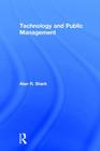 Technology and Public Management By Alan R. Shark Cover Image