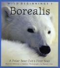 Borealis: A Polar Bear Cub's First Year (Wild Beginnings #1) Cover Image