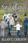 The Natural Family Where it Belongs: New Agrarian Essays By Allan C. Carlson Cover Image