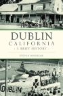 Dublin, California: A Brief History By Steven Minniear Cover Image