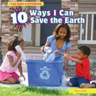 10 Ways I Can Save the Earth (I Can Make a Difference) By Sara Antill Cover Image