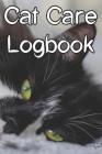 Cat Care Logbook: Record Care Instructions, Food Types, Indoors, Outdoors, Litter Box Type and Records of Cat Care By Cat Care Logbooks Cover Image