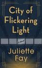 City of Flickering Light By Juliette Fay Cover Image