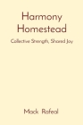 Harmony Homestead: Collective Strength, Shared Joy By Mack Rafeal Cover Image