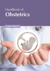 Handbook of Obstetrics By Sophie Roberts (Editor) Cover Image