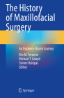 The History of Maxillofacial Surgery: An Evidence-Based Journey By Elie M. Ferneini (Editor), Michael T. Goupil (Editor), Steven Halepas (Editor) Cover Image