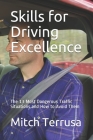 Skills for Driving Excellence: The 13 Most Dangerous Traffic Situations and How to Avoid Them By Mitch Terrusa Cover Image