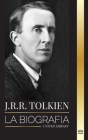 J.R.R. Tolkien: La biografía de un autor de alta fantasía, sus cuentos, sus sueños y su legado (Literatura) Cover Image