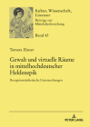 Gewalt und virtuelle Raeume in mittelhochdeutscher Heldenepik: Rezeptionsaesthetische Untersuchungen (Kultur #43) Cover Image