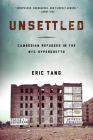 Unsettled: Cambodian Refugees in the New York City Hyperghetto (Asian American History & Cultu) By Eric Tang Cover Image